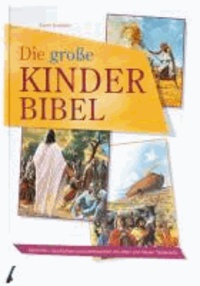 Die große Kinder-Bibel - Menschen, Geschichten und Lebenswelten des Alten und Neuen Testaments.