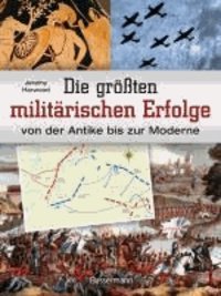 Die größten militärischen Erfolge von der Antike bis zur Moderne.