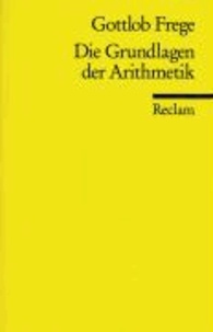 Die Grundlagen der Arithmetik - Eine logisch-mathematische Untersuchung über den Begriff der Zahl.