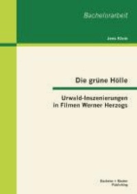 Die grüne Hölle: Urwald-Inszenierungen in Filmen Werner Herzogs.