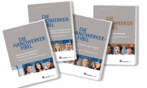 Die Handwerker-Fibel Band 1 - 4 - Zur Vorbereitung auf die Meisterprüfung Teil III/IV / Ausbildereignungsprüfung.