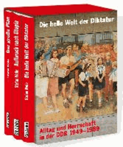 Die heile Welt der Diktatur - Alltag und Herrschaft in der DDR 1949-1989.