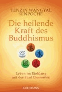 Die heilende Kraft des Buddhismus - Leben im Einklang mit den fünf Elementen.
