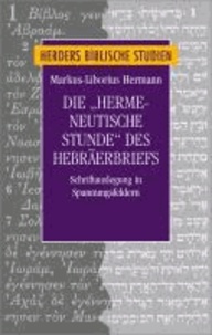 Die "hermeneutische Stunde" des Hebräerbriefs - Schriftauslegung in Spannungsfeldern.