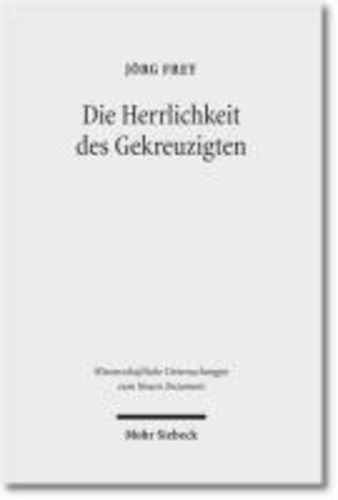 Die Herrlichkeit des Gekreuzigten - Studien zu den Johanneischen Schriften I.