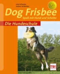 Die Hundeschule: Dog Frisbee - Spaß mit Hund und Scheibe.