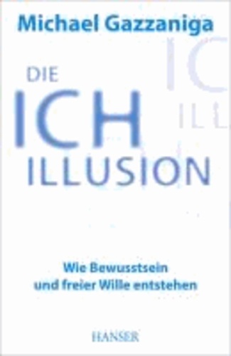 Die Ich-Illusion - Wie Bewusstsein und freier Wille entstehen.