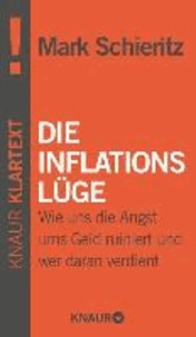 Die Inflationslüge - Wie uns die Angst ums Geld ruiniert und wer daran verdient.
