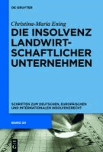 Die Insolvenz landwirtschaftlicher Unternehmen - Schriften zum Deutschen, Europäischen und Internationalen Insolvenzrecht.