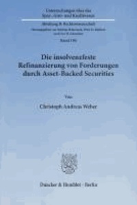 Die insolvenzfeste Refinanzierung von Forderungen durch Asset-Backed Securities - Eine Untersuchung der Grundlagen der True Sale-Verbriefung.