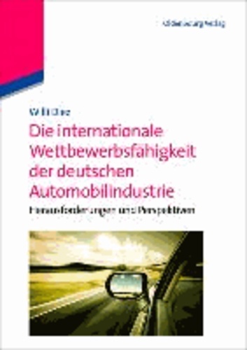 Die internationale Wettbewerbsfähigkeit der deutschen Automobilindustrie - Herausforderungen und Perspektiven.
