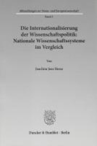 Die Internationalisierung der Wissenschaftspolitik: Nationale Wissenschaftssysteme im Vergleich.