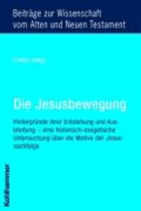 Die Jesusbewegung - Hintergründe ihrer Entstehung und Ausbreitung - eine historisch-exegetische Untersuchung über die Motive der Jesusnachfolge.