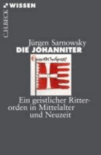 Die Johanniter - Ein geistlicher Ritterorden in Mittelalter und Neuzeit.