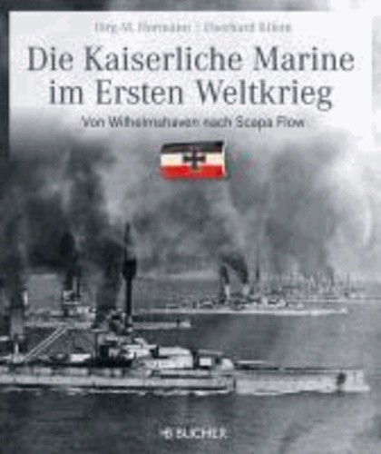 Die kaiserliche Marine im Ersten Weltkrieg - Von Wilhelmshaven nach Scapa Flow.