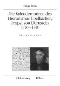 Die Kalendernotizen des Hieronymus Übelbacher, Propst von Dürnstein 1710-1740 - Edition und Kommentare.