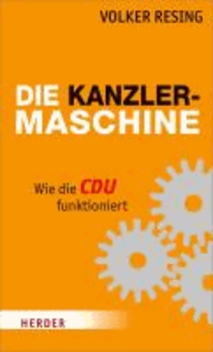 Die Kanzlermaschine - Wie die CDU funktioniert.