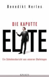 Die kaputte Elite - Ein Schadensbericht aus unseren Chefetagen.