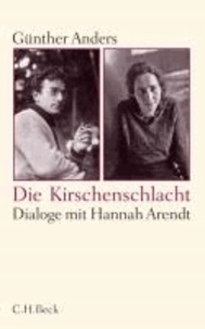 Die Kirschenschlacht - Dialoge mit Hannah Arendt und ein akademisches Nachwort.
