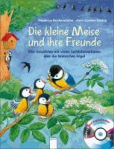 Die kleine Meise und ihre Freunde - Eine Geschichte mit vielen Sachinformationen über die heimischen Vögel.