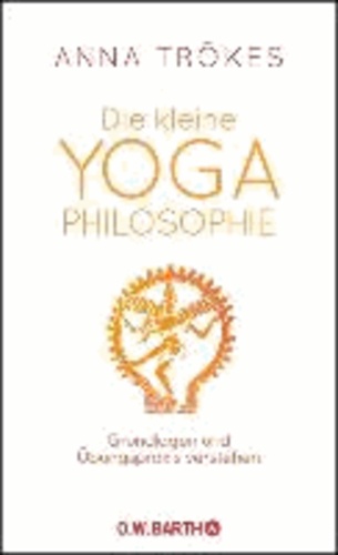 Die kleine Yoga-Philosophie - Grundlagen und Übungspraxis verstehen.
