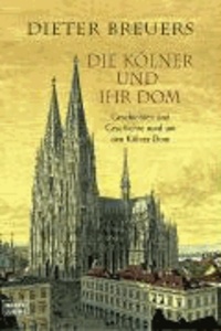 Die Kölner und ihr Dom - Geschichten und Geschichte rund um den Kölner Dom.