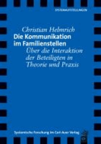 Die Kommunikation im Familienstellen - Über die Interaktion der Beteiligten in Theorie und Praxis.