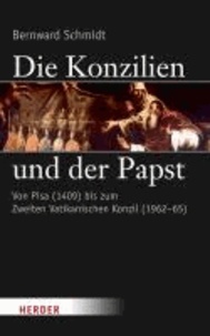 Die Konzilien und der Papst - Von Pisa (1409) bis zum Zweiten Vatikanischen Konzil (1962-65).