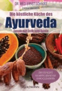 Die köstliche Küche des Ayurveda - Essen mit Leib und Seele. Über 200 Rezepte. Vollwertig, gesund und einfach zuzubereiten.