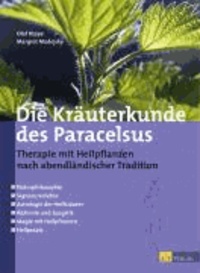 Die Kräuterkunde des Paracelsus - Therapie mit Heilpflanzen nach abendländischer Tradition.