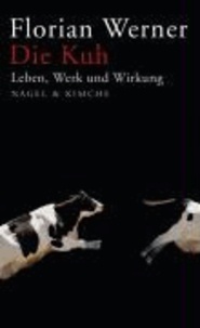 Die Kuh - Leben, Werk und Wirkung.