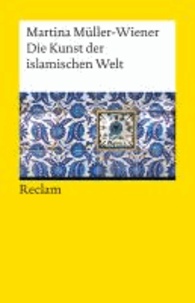 Die Kunst der islamischen Welt.