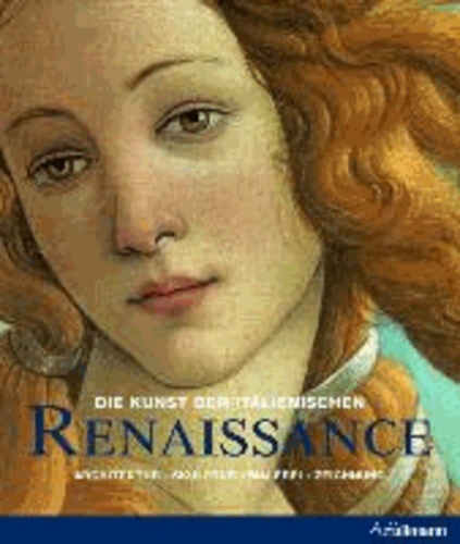 Die Kunst der italienischen Renaissance - Architektur - Skulptur - Malerei - Zeichnung.