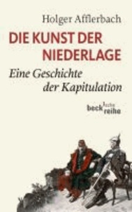 Die Kunst der Niederlage - Eine Geschichte der Kapitulation.