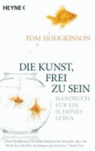 Die Kunst, frei zu sein - Handbuch für ein schönes Leben.
