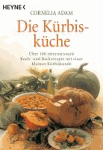 Die Kürbisküche - Über 100 internationale Koch- und Backrezepte mit einer kleinen Kürbiskunde.