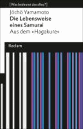 Die Lebensweise eines Samurai - Aus dem »Hagakure« (Was bedeutet das alles?).