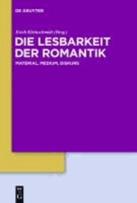 Die Lesbarkeit der Romantik - Material, Medium, Diskurs.