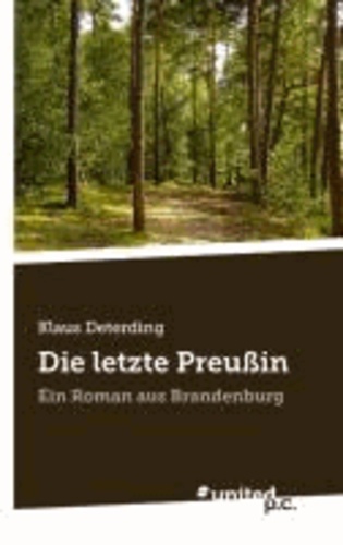 Die letzte Preußin - Ein Roman aus Brandenburg.