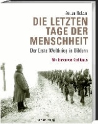 Die letzten Tage der Menschheit - Der Erste Weltkrieg in Bildern. Mit Texten von Karl Kraus.