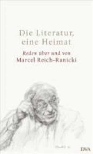 Die Literatur, eine Heimat - Reden über und von Marcel Reich-Ranicki.
