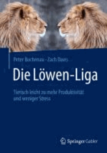 Die Löwen-Liga - Tierisch leicht zu mehr Produktivität und weniger Stress.