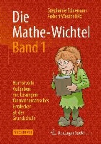 Die Mathe-Wichtel Band 1 - Humorvolle Aufgaben mit Lösungen für mathematisches Entdecken ab der Grundschule.