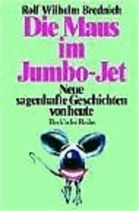 Die Maus im Jumbo-Jet - Neue sagenhafte Geschichten von heute.