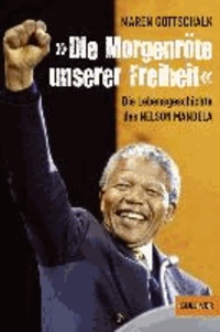 Die Morgenröte unserer Freiheit - Die Lebensgeschichte des Nelson Mandela.
