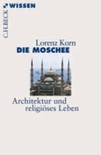 Die Moschee - Architektur und religiöses Leben.