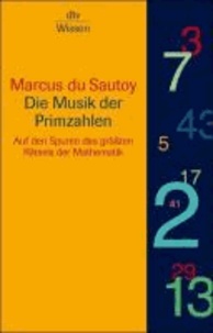 Die Musik der Primzahlen - Auf den Spuren des größten Rätsels der Mathematik.