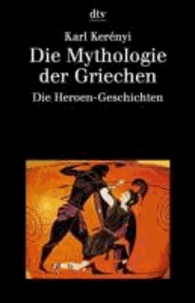 Die Mythologie der Griechen 2 - Die Heroen-Geschichten.