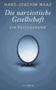 Die narzisstische Gesellschaft - Ein Psychogramm.