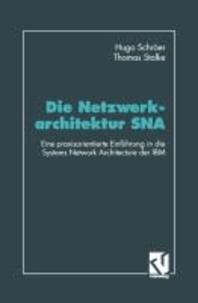 Die Netzwerkarchitektur SNA - Eine praxisorientierte Einführung in die Systems Network Architecture der IBM.